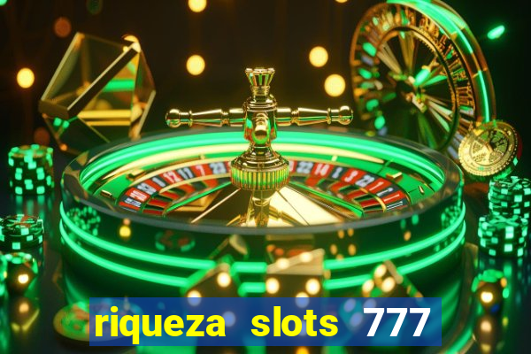 riqueza slots 777 paga mesmo